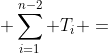  \sum_{i=1}^{n-2} T_i =