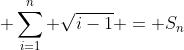  \sum_{i=1}^n \sqrt{i-1} = S_n