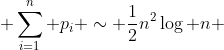  \sum_{i=1}^n p_i \sim \frac12n^2\log n 