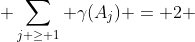  \sum_{j \geq 1} \gamma(A_j) = 2 