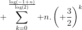  \sum_{k=0}^{\frac{\log(-1+n)}{\log(2)}} n.\left( \frac{3}{2}\right)^k
