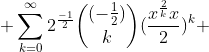  \sum_{k=0}^{\infty}2^\frac{-1}{2}\binom{(-\frac1{2})}{k}(\frac{x^\frac{2}{k}x}{2})^k 