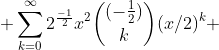  \sum_{k=0}^{\infty}2^\frac{-1}{2}x^2\binom{(-\frac1{2})}{k}(x/2)^k 