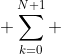  \sum_{k=0}^{N+1} 