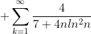  \sum_{k=1}^{\infty}\frac{4}{7+4nln^2n}