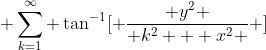  \sum_{k=1}^{\infty} \tan^{-1}[ \frac{ y^2 }{ k^2 + x^2 } ]