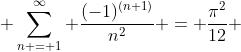  \sum_{n = 1}^{\infty} \frac{(-1)^{(n+1)}}{n^2} = \frac{\pi^2}{12} 