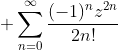  \sum_{n=0}^{\infty}\frac{(-1)^nz^{2n}}{2n!}
