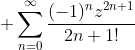  \sum_{n=0}^{\infty}\frac{(-1)^nz^{2n+1}}{2n+1!}