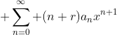  \sum_{n=0}^{\infty} (n+r)a_nx^{n+1}