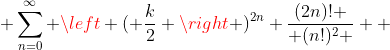  \sum_{n=0}^{\infty} \left ( \frac{k}{2} \right )^{2n} \frac{(2n)! }{ (n!)^2 }  