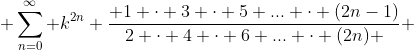  \sum_{n=0}^{\infty} k^{2n} \frac{ 1 \cdot 3 \cdot 5 ... \cdot (2n-1)}{2 \cdot 4 \cdot 6 ... \cdot (2n) } 