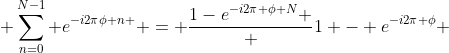  \sum_{n=0}^{N-1} e^{-i2\pi\phi n } = \frac{1-e^{-i2\pi \phi N} } {1 - e^{-i2\pi \phi}} 