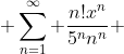  \sum_{n=1}^{\infty} \frac{n!x^n}{5^nn^n} 