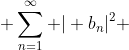  \sum_{n=1}^{\infty} | b_{n}|^{2} 