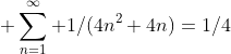  \sum_{n=1}^{\infty} 1/(4n^2+4n)=1/4