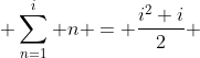  \sum_{n=1}^i n = \frac{i^2+i}{2} 