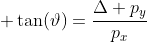  \tan(\vartheta)=\frac{\Delta p_y}{p_x}