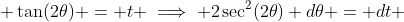  \tan(2\theta) = t \implies 2\sec^2(2\theta) d\theta = dt 