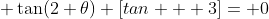  \tan(2 \theta) [tan + 3]= 0