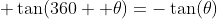 \tan(360 +\theta)=-\tan(\theta)