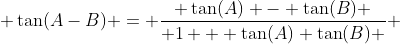  \tan(A-B) = \frac{ \tan(A) - \tan(B) }{ 1 + \tan(A) \tan(B) } 