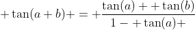  \tan(a+b) = \dfrac{\tan(a)+ \tan(b)}{1- \tan(a) \; \tan(b)}