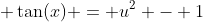  \tan(x) = u^2 - 1