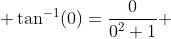  \tan^{-1}(0)=\frac{0}{0^2+1} 