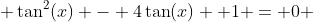  \tan^2(x) - 4\tan(x) +1 = 0 