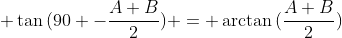  \tan{(90 -\frac{A+B}{2})} = \arctan{(\frac{A+B}{2}})