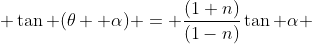  \tan (\theta +\alpha) = \frac{(1+n)}{(1-n)}\tan \alpha 