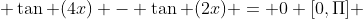 \tan (4x) - \tan (2x) = 0 [0,\Pi] 