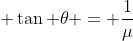  \tan \theta = \frac{1}{\mu}