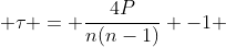  \tau = \frac{4P}{n(n-1)} -1 