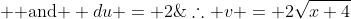 \therefore v = 2\sqrt{x+4}\;\; \text{ and } du = 2\;\;dx