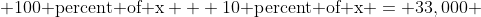  \text{100 percent of x} + \text{10 percent of x} = 33,000 