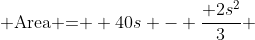  \text{Area = } 40s - \dfrac{ 2s^2}{3} 
