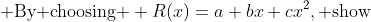  \text{By choosing } R(x)=a+bx+cx^2, \text{show}