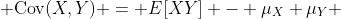  \text{Cov}(X,Y) = E[XY] - \mu_{X} \mu_{Y} 