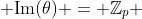  \text{Im}(\theta) = \mathbb{Z}_p 