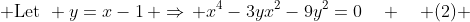  \text{Let}\mspace{7mu} y=x-1\, \Rightarrow\, x^4-3yx^2-9y^2=0\quad \quad (2) 