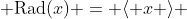  \text{Rad}(x) = \langle x \rangle 