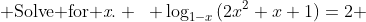  \text{Solve for \emph{x}.} \mspace{10mu} \log_{1-x}{(2x^2+x+1)}=2 