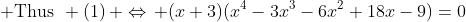  \text{Thus}\mspace{7mu} (1)\, \Leftrightarrow\, (x+3)(x^4-3x^3-6x^2+18x-9)=0