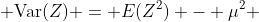  \text{Var}(Z) = E(Z^2) - \mu^2 