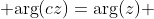  \text{arg}(cz)=\text{arg}(z) 