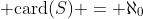  \text{card}(S) = \aleph_0