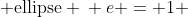 \begin{array}{ccc} e < 1 & \text{ellipse} \\ e = 1 & \text{parabola} \\ e > 1 & \text{hyperbola}\end{array}
