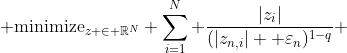  \text{minimize}_{z \in \mathbb{R}^{N}} \sum_{i=1}^{N} \frac{|z_i|}{(|z_{n,i}|+ \varepsilon_n)^{1-q}} 